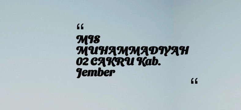 thumbnail for MIS MUHAMMADIYAH 02 CAKRU Kab. Jember