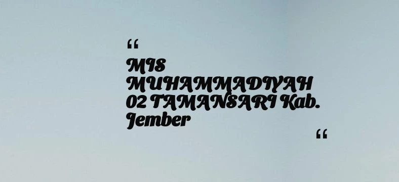 thumbnail for MIS MUHAMMADIYAH 02 TAMANSARI Kab. Jember