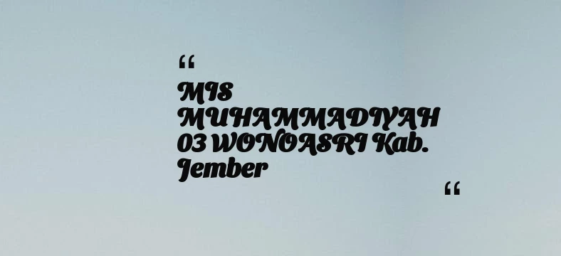 thumbnail for MIS MUHAMMADIYAH 03 WONOASRI Kab. Jember