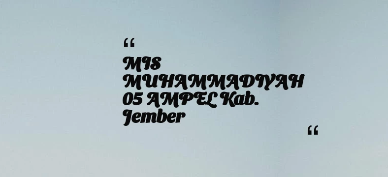 thumbnail for MIS MUHAMMADIYAH 05 AMPEL Kab. Jember