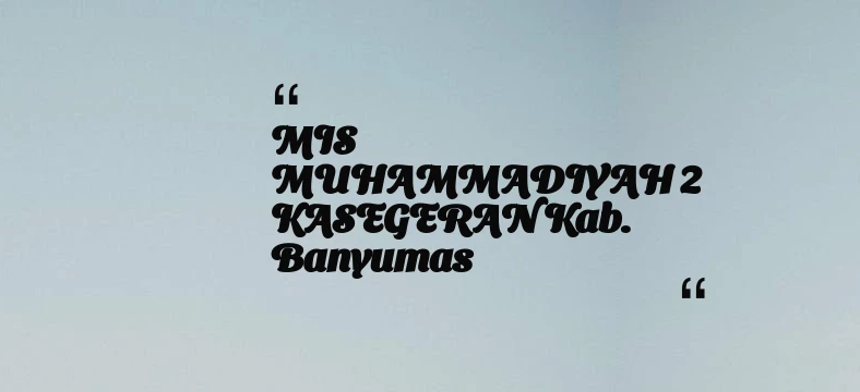 thumbnail for MIS MUHAMMADIYAH 2 KASEGERAN Kab. Banyumas