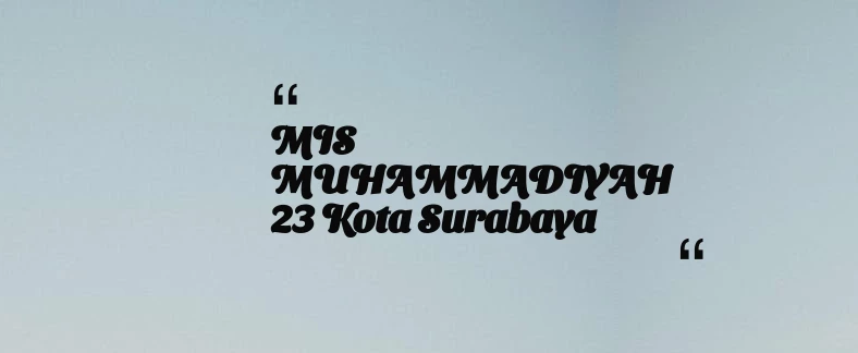 thumbnail for MIS MUHAMMADIYAH 23 Kota Surabaya
