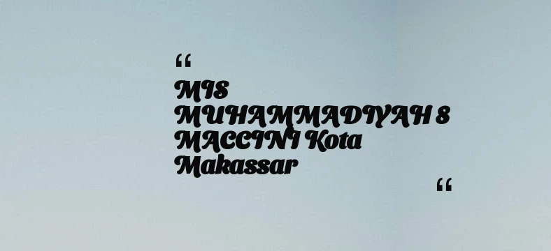 thumbnail for MIS MUHAMMADIYAH 8 MACCINI Kota Makassar