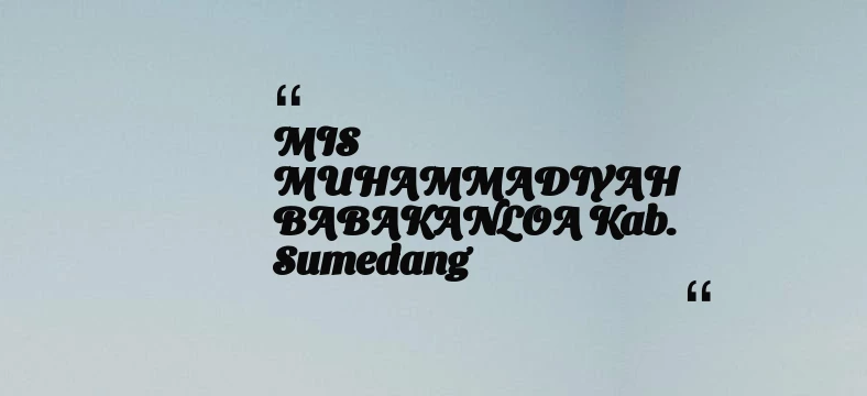 thumbnail for MIS MUHAMMADIYAH BABAKANLOA Kab. Sumedang