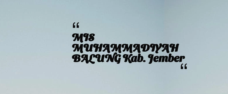 thumbnail for MIS MUHAMMADIYAH BALUNG Kab. Jember