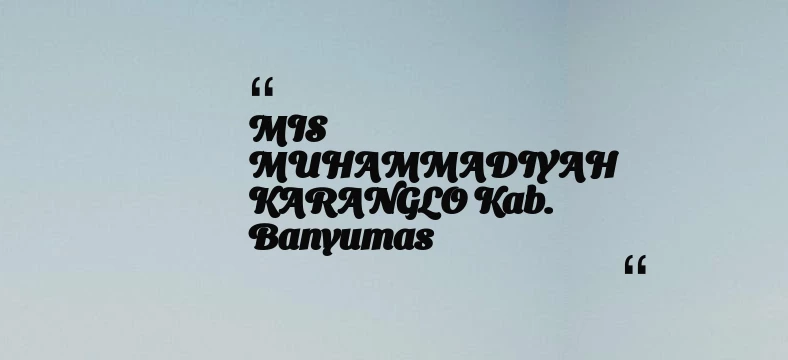 thumbnail for MIS MUHAMMADIYAH KARANGLO Kab. Banyumas