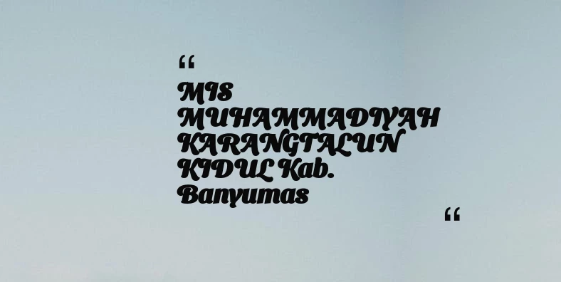 thumbnail for MIS MUHAMMADIYAH KARANGTALUN KIDUL Kab. Banyumas