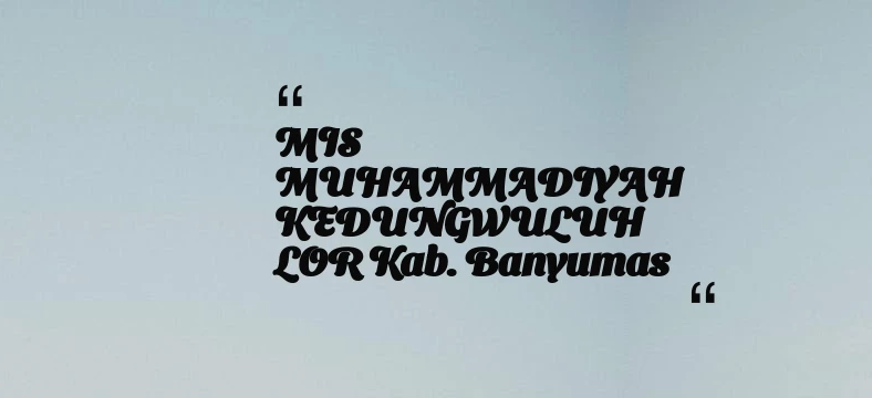 thumbnail for MIS MUHAMMADIYAH KEDUNGWULUH LOR Kab. Banyumas