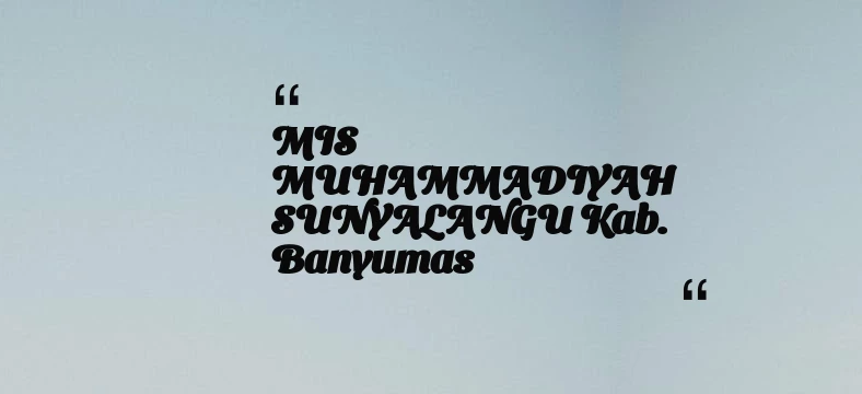 thumbnail for MIS MUHAMMADIYAH SUNYALANGU Kab. Banyumas