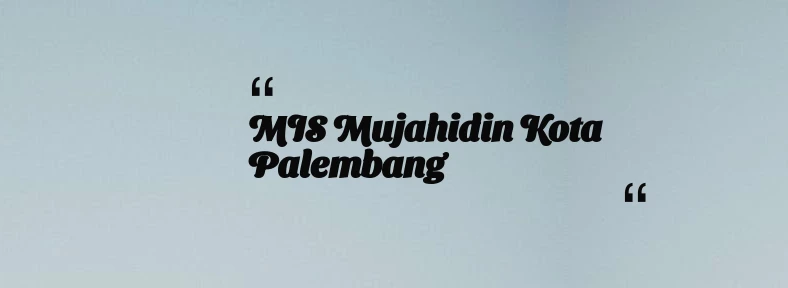 thumbnail for MIS Mujahidin Kota Palembang