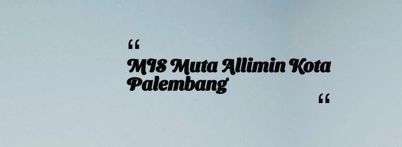 thumbnail for MIS Muta allimin Kota Palembang