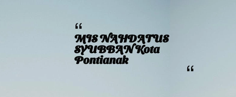 thumbnail for MIS NAHDATUS SYUBBAN Kota Pontianak