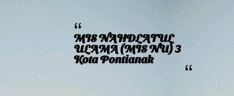 thumbnail for MIS NAHDLATUL ULAMA (MIS NU) 3 Kota Pontianak