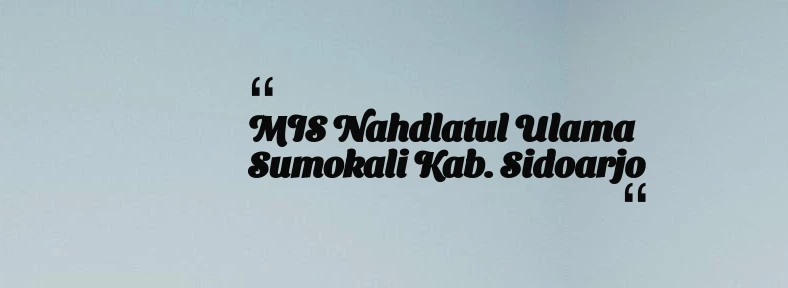 thumbnail for MIS Nahdlatul Ulama Sumokali Kab. Sidoarjo