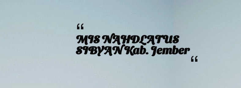 thumbnail for MIS NAHDLATUS SIBYAN Kab. Jember