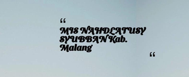 thumbnail for MIS NAHDLATUSY SYUBBAN Kab. Malang