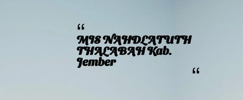 thumbnail for MIS NAHDLATUTH THALABAH Kab. Jember
