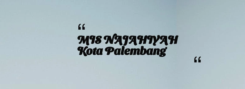 thumbnail for MIS NAJAHIYAH Kota Palembang