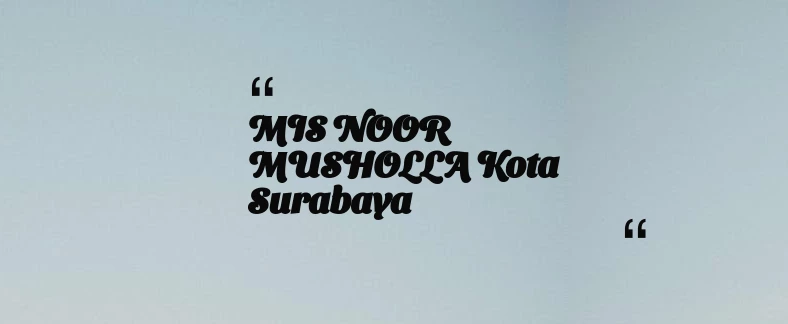 thumbnail for MIS NOOR MUSHOLLA Kota Surabaya