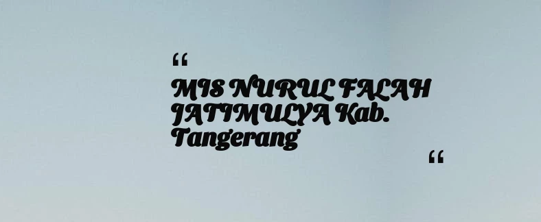 thumbnail for MIS NURUL FALAH JATIMULYA Kab. Tangerang