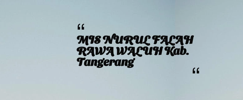 thumbnail for MIS NURUL FALAH RAWA WALUH Kab. Tangerang
