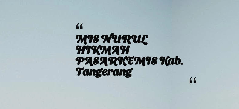 thumbnail for MIS NURUL HIKMAH PASARKEMIS Kab. Tangerang