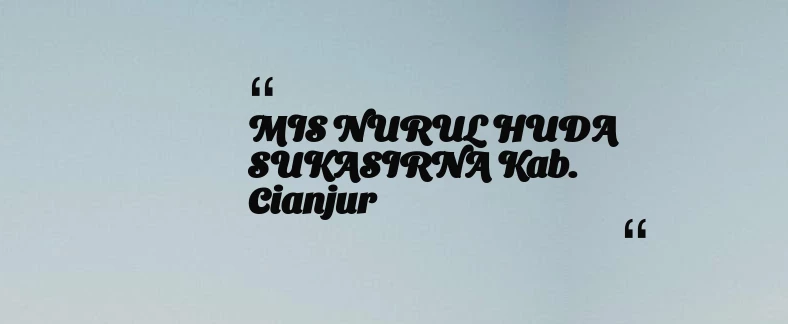 thumbnail for MIS NURUL HUDA SUKASIRNA Kab. Cianjur