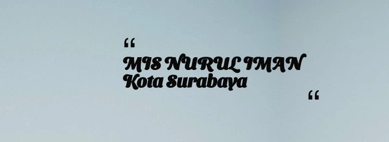 thumbnail for MIS NURUL IMAN Kota Surabaya