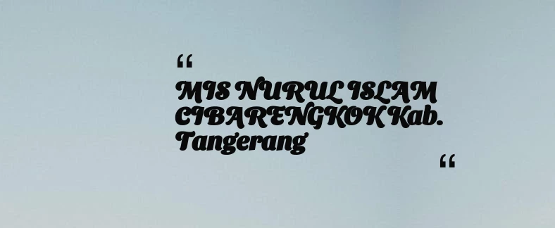 thumbnail for MIS NURUL ISLAM CIBARENGKOK Kab. Tangerang