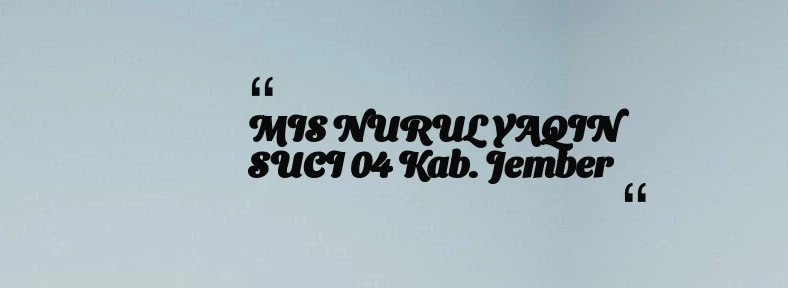 thumbnail for MIS NURUL YAQIN SUCI 04 Kab. Jember