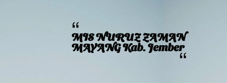 thumbnail for MIS NURUZ ZAMAN MAYANG Kab. Jember