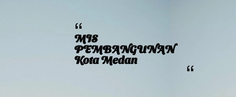thumbnail for MIS PEMBANGUNAN Kota Medan