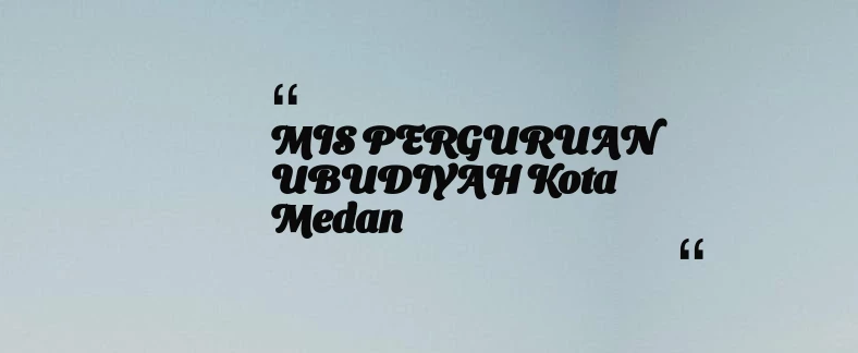 thumbnail for MIS PERGURUAN UBUDIYAH Kota Medan