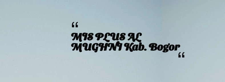 thumbnail for MIS PLUS AL MUGHNI Kab. Bogor
