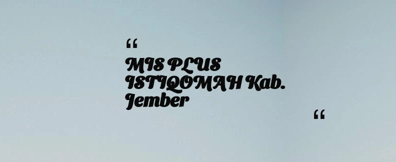 thumbnail for MIS PLUS ISTIQOMAH Kab. Jember