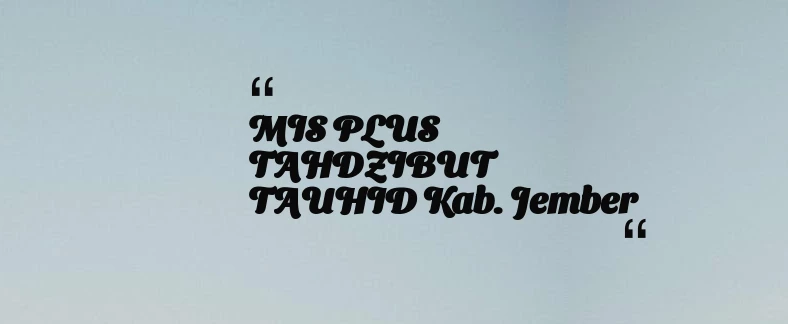 thumbnail for MIS PLUS TAHDZIBUT TAUHID Kab. Jember