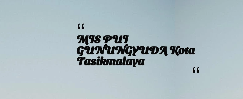 thumbnail for MIS PUI GUNUNGYUDA Kota Tasikmalaya