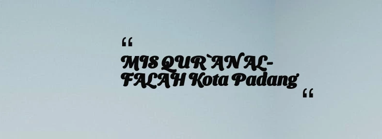 thumbnail for MIS QUR`AN AL-FALAH Kota Padang