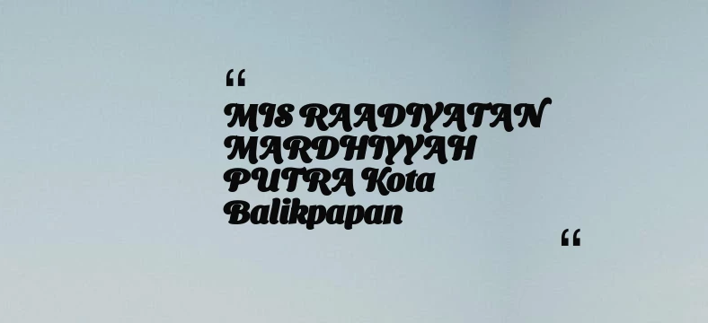 thumbnail for MIS RAADIYATAN MARDHIYYAH PUTRA Kota Balikpapan