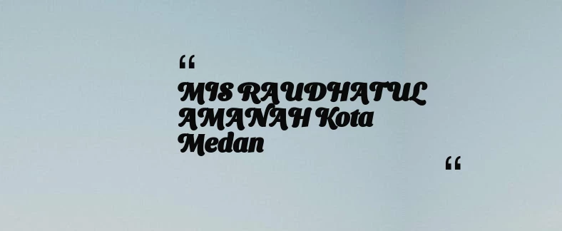 thumbnail for MIS RAUDHATUL AMANAH Kota Medan