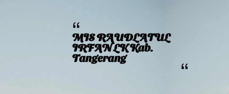 thumbnail for MIS RAUDLATUL IRFAN LK Kab. Tangerang