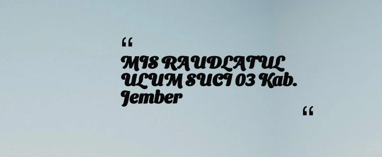 thumbnail for MIS RAUDLATUL ULUM SUCI 03 Kab. Jember