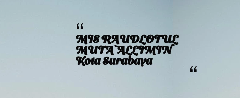 thumbnail for MIS RAUDLOTUL MUTA`ALLIMIN Kota Surabaya