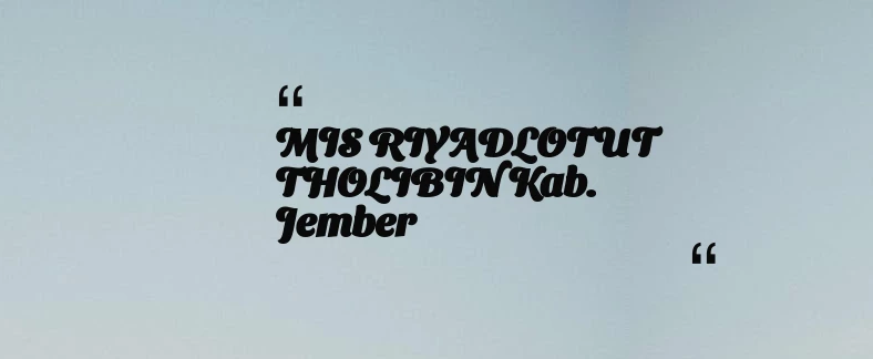 thumbnail for MIS RIYADLOTUT THOLIBIN Kab. Jember