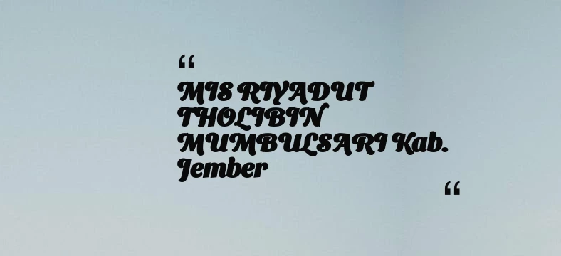 thumbnail for MIS RIYADUT THOLIBIN MUMBULSARI Kab. Jember