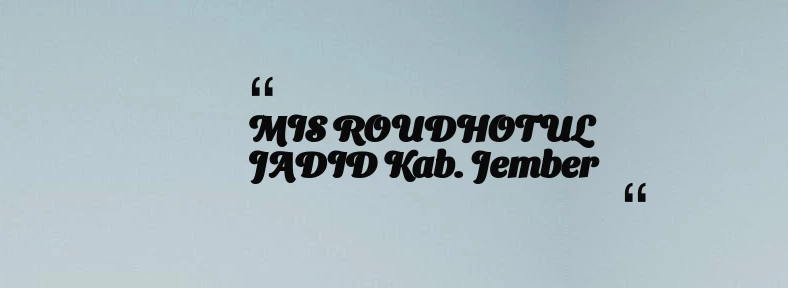 thumbnail for MIS ROUDHOTUL JADID Kab. Jember