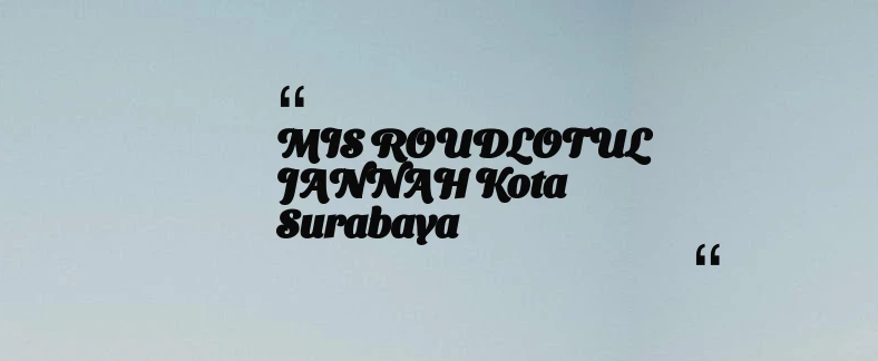 thumbnail for MIS ROUDLOTUL JANNAH Kota Surabaya
