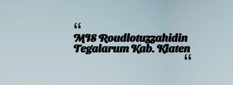 thumbnail for MIS Roudlotuzzahidin Tegalarum Kab. Klaten