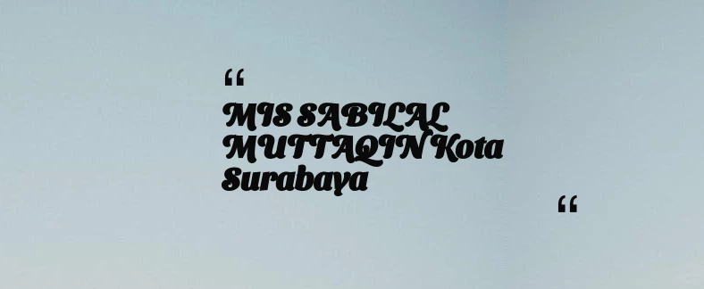 thumbnail for MIS SABILAL MUTTAQIN Kota Surabaya