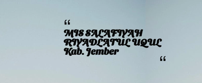thumbnail for MIS SALAFIYAH RIYADLATUL UQUL Kab. Jember